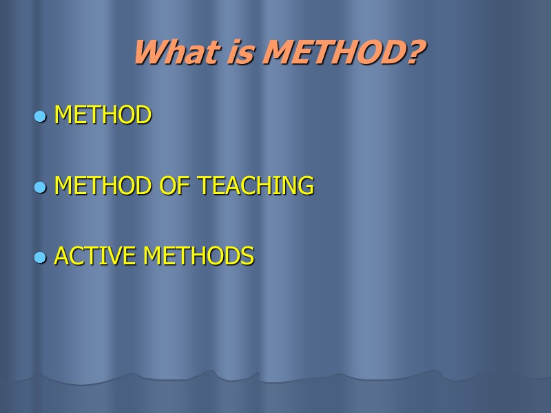 What is METHOD? METHOD  METHOD OF TEACHING  ACTIVE METHODS